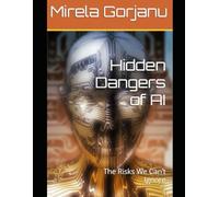 Hidden Dangers of AI: The Risks We Can’t Ignore (Artificial Intelligence)