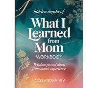 Hidden Depths Of What I Learned From Mom: Wisdom Passed Down From Mom's Experience