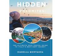 HIDDEN DOLOMITES: The Ultimate 2025 Travel Guide to Italy’s Best-Kept Secret
