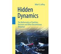 Hidden Dynamics: The Mathematics of Switches, Decisions and Other Discontinuous Behaviour