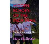 HIDDEN ECHOES OF THE INCA TRAIL: Stone Steps to the Sky