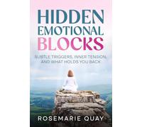 Hidden Emotional Blocks: Subtle Triggers, Inner Tension, and What Holds You Back (The Presence Series)