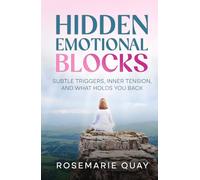 Hidden Emotional Blocks: Subtle Triggers, Inner Tension, and What Holds You Back (The Presence Series)