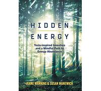 Hidden Energy: Tesla-inspired inventors and a mindful path to energy abundance