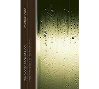 Hidden Face of God, The: Finding the Missing Door to the Father Through Lament