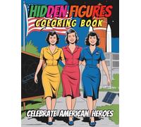 Hidden Figures Coloring Book For Teens and Adults Celebrate American Heroes: Celebrate Unsung American Pioneers in Space, Math and Science Through 84 Pages