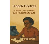 HIDDEN FIGURES: The Untold Story of America's Black Female Mathematicians