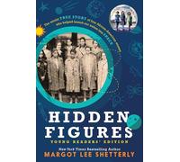Hidden Figures Young Readers' Edition: The Untold True Story of Four African-American Women Who Helped Launch Our Nation Into Space