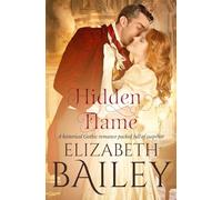 Hidden Flame: A historical Gothic romance packed full of suspense (Elizabeth Bailey Georgian Romances)