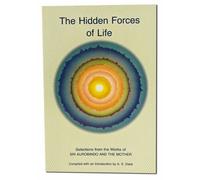 Hidden Forces of Life: Selections from the Works of Sri Aurobindo and the Mother