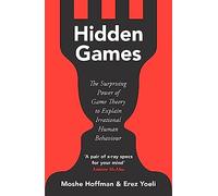 Hidden Games: The Surprising Power of Game Theory to Explain Irrational Human Behaviour