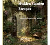 Hidden Garden Escapes: A Cozy Coloring Book for Adults: 30 Peaceful Hidden Garden Scenes