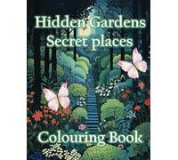 Hidden Gardens adult colouring book: A collection of hidden spaces in grey scale to enhance the colouring experience for adults teens or seniors.: Magical hidden spaces