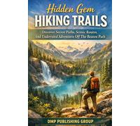Hidden Gem Hiking Trails: Discover Secret Paths, Scenic Routes, And Underrated Adventures Off The Beaten Path