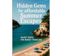Hidden Gems for Affordable Summer Escapes: Secret Spots for Budget Travelers