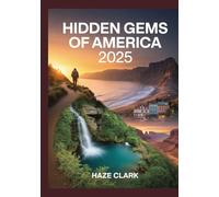 Hidden Gems of America 2025: A Curated Guide to the Most Scenic Small Towns, Secret Road Trips, and Off-the-Beaten-Path Destinations