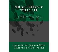 "Hidden-Hand" Tells All: Secrets to the Universe From Beyond This Realm!