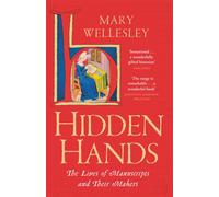 Hidden Hands : The Lives of Manuscripts and Their Makers