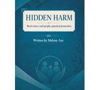 HIDDEN HARM: Real Voices, Real People, Practical Protection