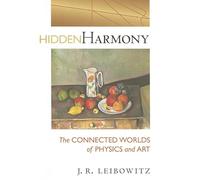 Hidden Harmony - The Connected Worlds of Physics and Art