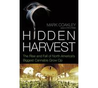 Hidden Harvest: The Rise and Fall of North America's Biggest Cannabis Grow Op