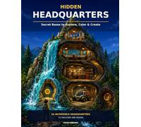 Hidden Headquarters: Secret Bases to Explore, Color & Create