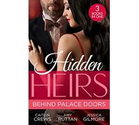 Hidden Heirs: Behind Palace Doors: The Prince's Nine-Month Scandal (Scandalous Royal Brides) / His Pregnant Royal Bride / Bound by the Prince's Baby