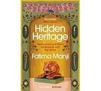 Hidden Heritage : Rediscovering Britain’s Relationship with the Orient