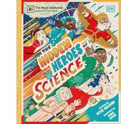 Hidden Heroes of Science : Shining a Light on the Unknown Trailblazers of the Scientific World