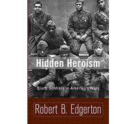 Hidden Heroism: Black Soldiers In America's Wars