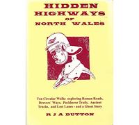 Hidden Highways of North Wales: Ten Circular Walks Exploring Roman Roads, Drovers' Ways, Packhorse Trails, Ancient Tracks and Lost Lanes - And a Ghost Story