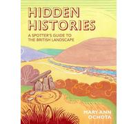 Hidden Histories: A Spotter's Guide to the British Landscape by Mary-Ann Ochota (2016-10-27)