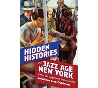 Hidden Histories of Jazz Age New York: From the Suppressed to the Strange (Excelsior Editions)