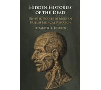 Hidden Histories of the Dead: Disputed Bodies in Modern British Medical Research