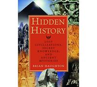 Hidden History: Lost Civilizations Secret Knowledge and Ancient Mysteries