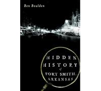 Hidden History of Fort Smith, Arkansas