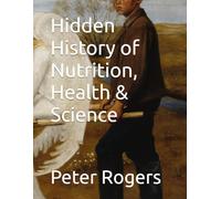 Hidden History of Nutrition, Health & Science (Western Civilization)