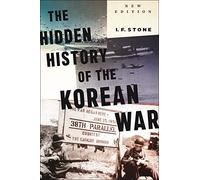 Hidden History of the Korean War : New Edition