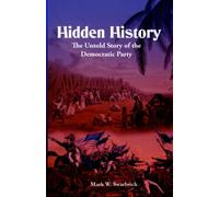 Hidden History: The Untold Story of the Democratic Party (Defending the Faith Series)
