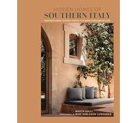 Hidden Homes of Southern Italy : Inspirational Homes Under the Mediterranean Sun