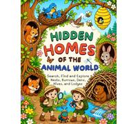 Hidden Homes of the Animal World: Search, Find and Explore Nests, Burrows, Dens, Hives, and Lodges (Hidden Animal Worlds)