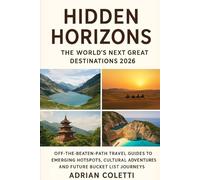 Hidden Horizons: The World’s Next Great Destinations 2026: The World’s Next Great Destinations 2026