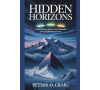HIDDEN HORIZONS: Untold Stories of Alaska’s Secret Pyramids, UFOs, and Mysterious Forces