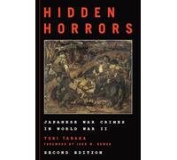 Hidden Horrors: Japanese War Crimes in World War II (Asian Voices)