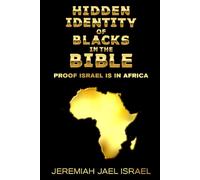 HIDDEN IDENTITY OF BLACKS IN THE BIBLE: PROOF ISRAEL IS IN AFRICA