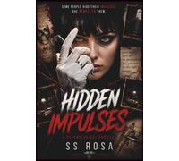 Hidden Impulses: A Psychological Thriller About Trauma, Obsession, and the Monsters We Learn to Become