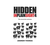 Hidden In Plain Sight 4: The Uncertain Universe
