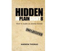 Hidden In Plain Sight 8: How To Make An Atomic Bomb