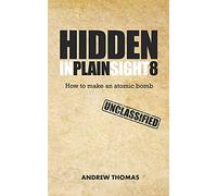 Hidden In Plain Sight 8: How To Make An Atomic Bomb: Volume 8
