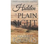Hidden in Plain Sight: A Darcy and Elizabeth Pride and Prejudice Variation (A Chance of Happiness)